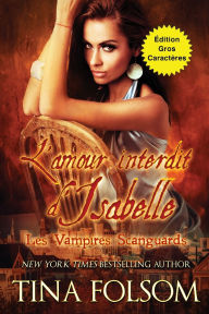 Title: L'amour interdit d'Isabelle (Les Vampires Scanguards - Tome 16) ï¿½dition Gros Caractï¿½res, Author: Tina Folsom