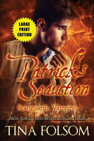 Title: Patrick's Seduction (Large Print Edition) (Scanguards Vampires #19): Scanguards Hybrids #7, Author: Tina Folsom