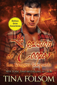Title: La passion de Cooper (Les Vampires Scanguards - Tome 17) ï¿½dition Gros Caractï¿½res, Author: Tina Folsom