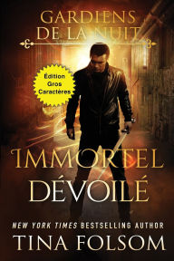 Title: Immortel Dï¿½voilï¿½ (ï¿½dition Gros Caractï¿½res), Author: Tina Folsom
