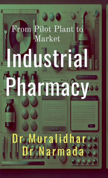 Industrial Pharmacy: From Pilot Plant to Market