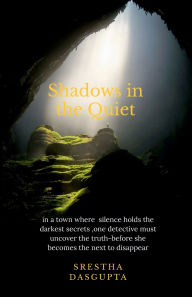 Title: shadows in the quiet, Author: Srestha Dasgupta