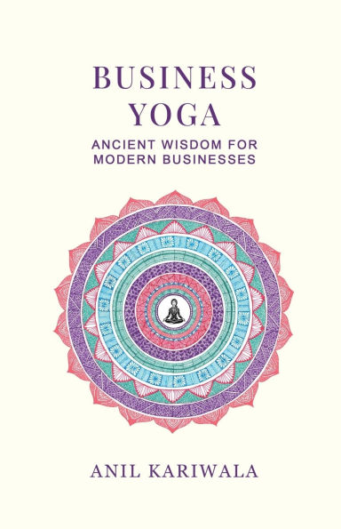 Business Yoga: Ancient Wisdom for Modern Businesses