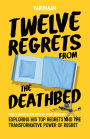 Twelve Regrets from the Deathbed: A Final Conversation With My Dying Grandpa. Exploring His Top Regrets and The Transformative Power of Regret.
