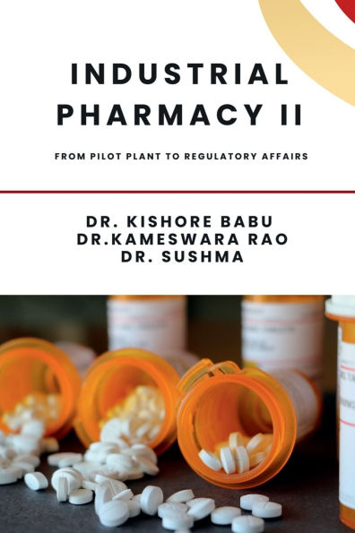 Industrial Pharmacy II: From Pilot Plant to Regulatory Affairs: From Pilot Plant to Regulatory Affairs