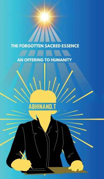 The Forgotten Sacred Essence: An Offering to Humanity: An Offering to Humanity