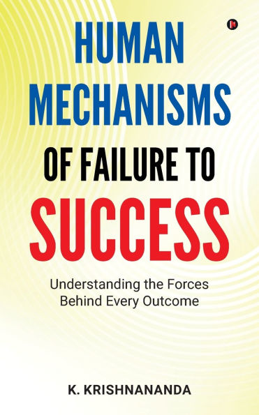 Human Mechanisms of Failure to Success: Understanding The Forces Behind Every Outcome