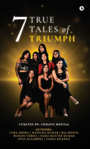 Title: 7 True Tales of Triumph, Author: Chhavii Mehtaa