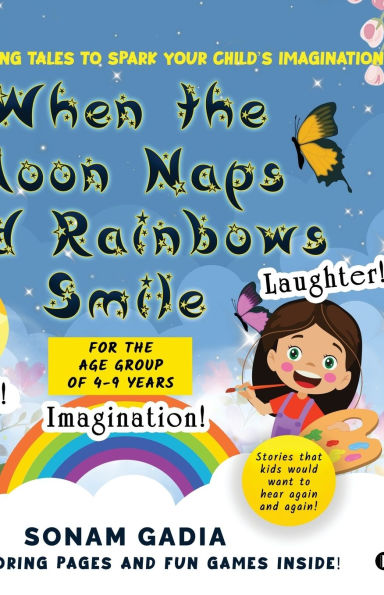 When the Moon Naps and Rainbows Smile: Three Captivating tales to spark your child's imagination