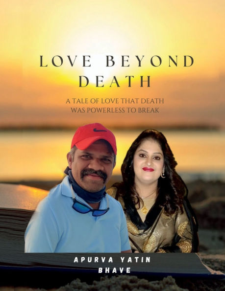 Love Beyond Death -A Tale of Love That Death Was Powerless to Break: Finding Grace In The Face Of The Heartache.