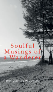 Title: Soulful Musings of a Wanderer: A Journey of Introspection and Rediscovery, Author: Urvashi Srivastava