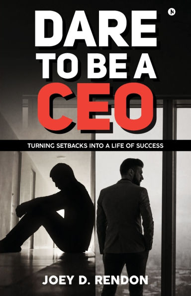 Dare to Be a CEO: Turning Setbacks into Life of Success