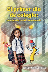 Title: El primer dï¿½a de colegio: Una sonrisa para Karen Amanda, Author: Eugenio Miguel Dediego