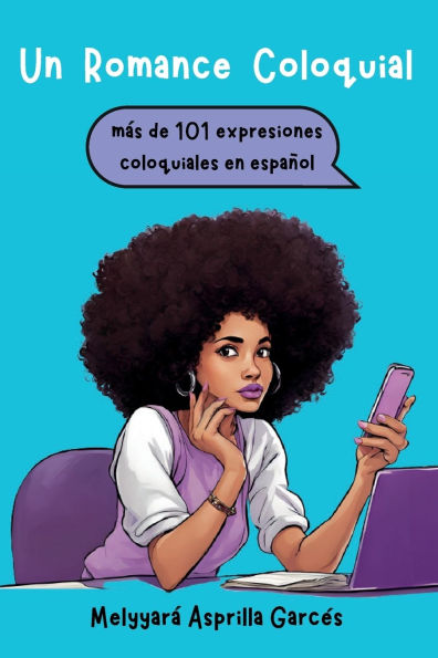 Un Romance Coloquial: mas de 101 expresiones coloquiales en espaï¿½ol: mas de 101 expresiones coloquiales en espanol