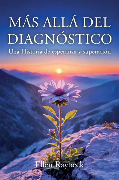 Mï¿½s Allï¿½ del Diagnï¿½stico: Una Historia de esperanza y superaciï¿½n
