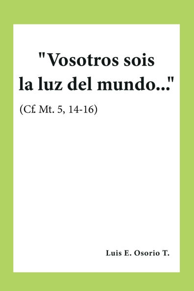 Vosotros sois la luz del mundo..." (Cf. Mt. 5, 14-16)