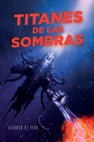 Title: Titanes de Las Sombras, Author: Alfonso de Vera