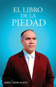 Title: El Libro de la Piedad, Author: James John Alayo