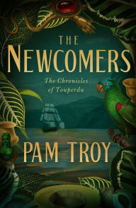 Title: The Newcomers: The Chronicles of Touperdu, Book I, Author: Pam Troy