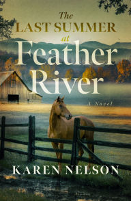Title: Last Summer at Feather River: A Novel, Author: Karen Nelson