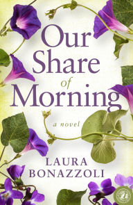Title: Our Share of Morning: A Novel, Author: Laura Bonazzoli