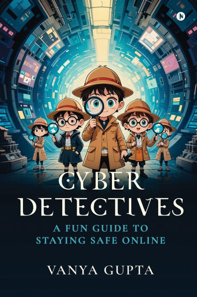 Cyber Detectives: A Fun Guide To Staying Safe Online