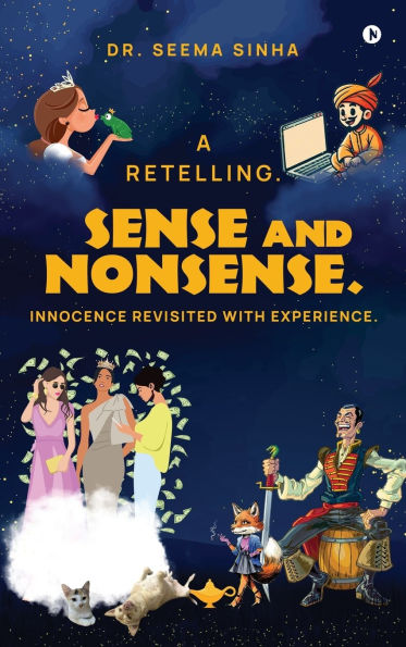 Sense and Nonsense. Innocence Revisited with Experience.: A Retelling.