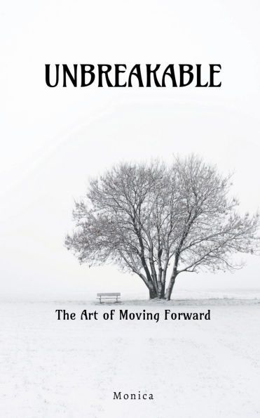 Unbreakable: The Art Of Moving Forward