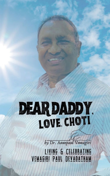 Dear Daddy, Love, Choti: Living & Celebrating Vemagiri Paul Devadatham