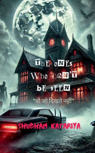 Title: The Ones Who Can't Be Seen, Author: Shubham Katariya