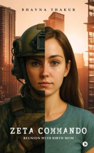 Title: Zeta Commando: Reunion with Birth Mom, Author: Bhavna Thakur