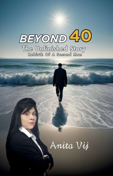 Beyond 40: The Unfinished Story Rebirth of A Second Man: The Unfinished Story Rebirth of A Second Man