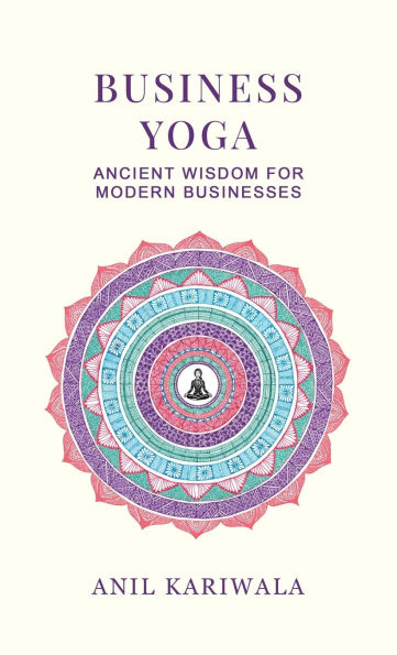 Business Yoga: Ancient Wisdom for Modern Businesses