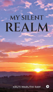 Title: My Silent Realm, Author: Kruti Maruthi Ram