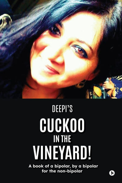 Cuckoo the Vineyard: a book of bipolar, by bipolar for non-bipolar