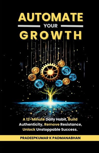 Automate Your Growth: A 12-Minute Daily Habit to Build Authenticity, Remove Resistance, Unlock Unstoppable Success
