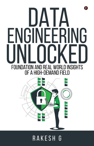 Data Engineering Unlocked: Foundation and Real World Insights of a High-Demand Field