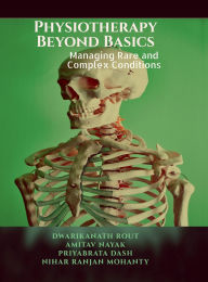 Title: Physiotherapy Beyond Basics: Managing Rare and Complex Conditions IN, Author: Dwarikanath Rout