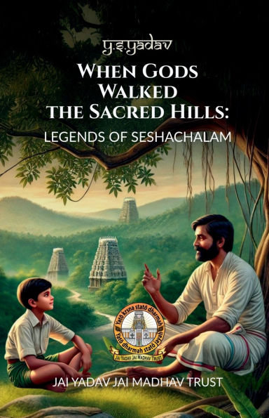 When Gods Walked the Sacred Hills: Legends of Seshachalam