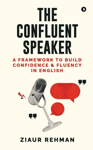 The Confluent Speaker: A framework to build confidence and fluency English