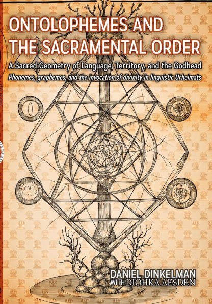 Ontolophemes and the Sacramental Order: A Sacred Geometry of Language, Territory, and the Godhead: Phonemes, graphemes, and the invocation of divinity in linguistic Urheimats