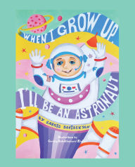 Title: When I Grow Up, I'll Be an Astronaut, Author: Sargis Saribekyan