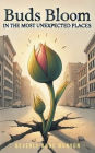 Buds Bloom in the Most Unexpected Places