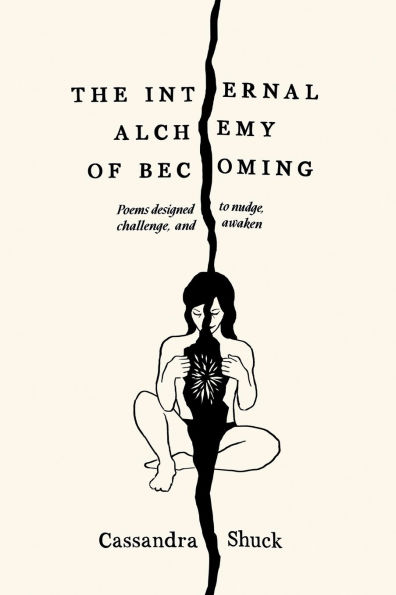The Internal Alchemy of Becoming: Poems designed to nudge, challenge, awaken