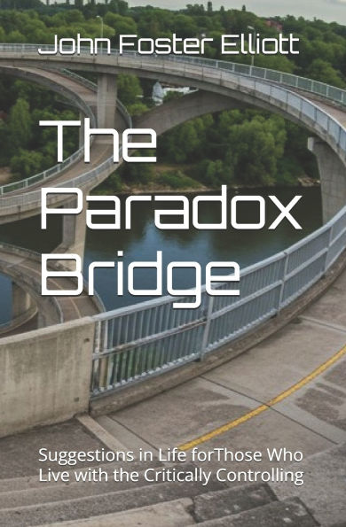 The Paradox Bridge: Suggestions in Life forThose Who Live with the Critically Controlling