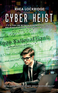 Title: Cyber Heist: With Great Power Comes Great Responsibility, Author: Rhea Lockridge