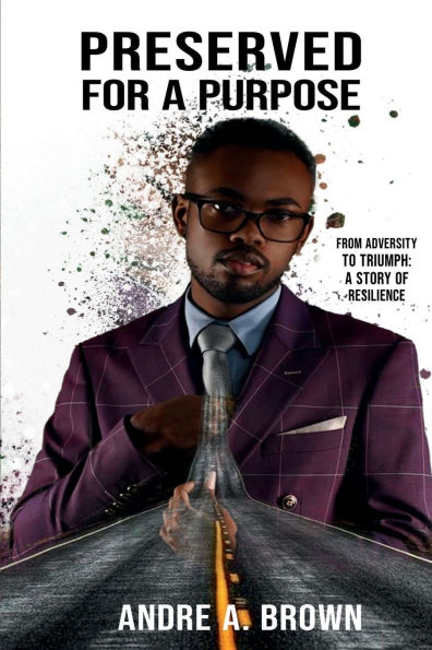 PRESERVED For A PURPOSE: From Adversity To Triumph : Story Of Resilience