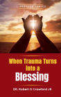When Trauma Turns Into A Blessing