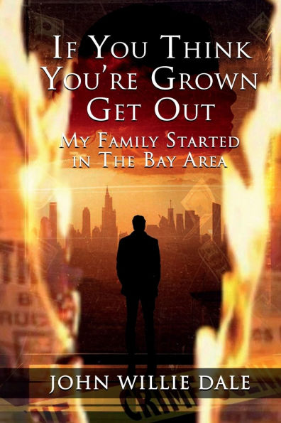 If You Think You're Grown Get Out: My Family Started in The Bay Area