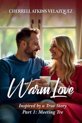 Warm Love: Inspired by a true story Part 1: Meeting Tre